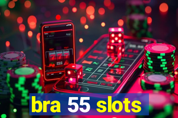 bra 55 slots